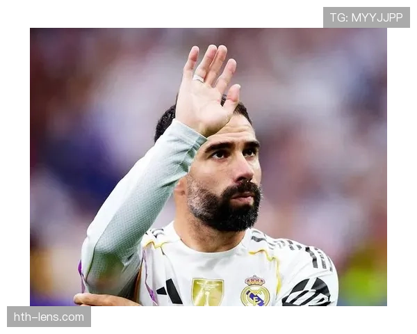 卡瓦哈尔皇马忠诚卫士本赛季表现稳健 卡瓦哈尔皇马忠诚卫士本赛季表现稳健